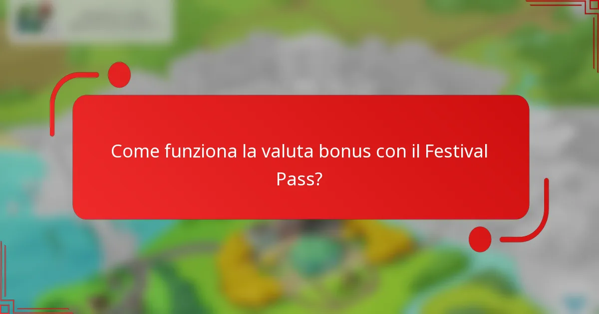 Come funziona la valuta bonus con il Festival Pass?