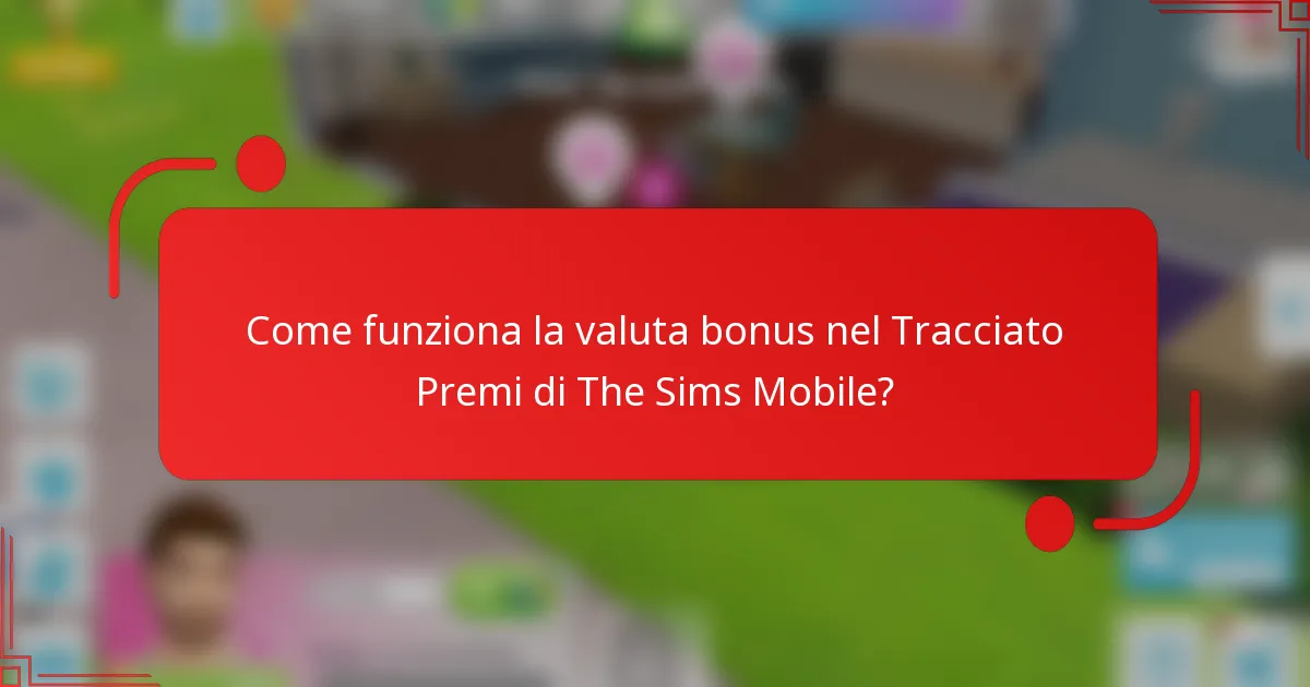Come funziona la valuta bonus nel Tracciato Premi di The Sims Mobile?