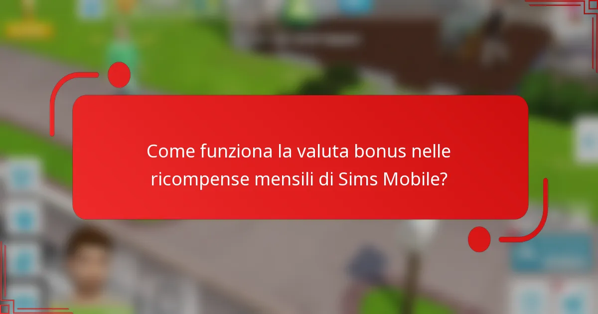 Come funziona la valuta bonus nelle ricompense mensili di Sims Mobile?