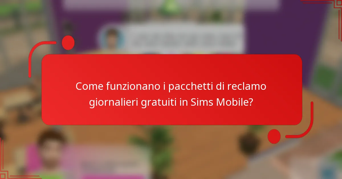 Come funzionano i pacchetti di reclamo giornalieri gratuiti in Sims Mobile?
