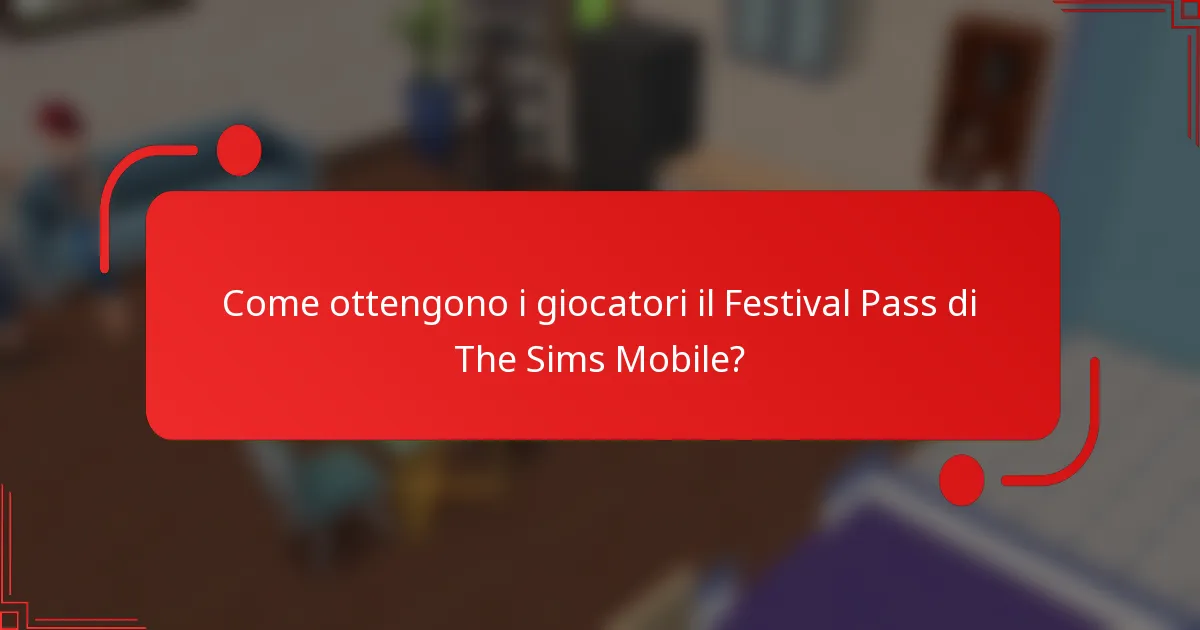 Come ottengono i giocatori il Festival Pass di The Sims Mobile?