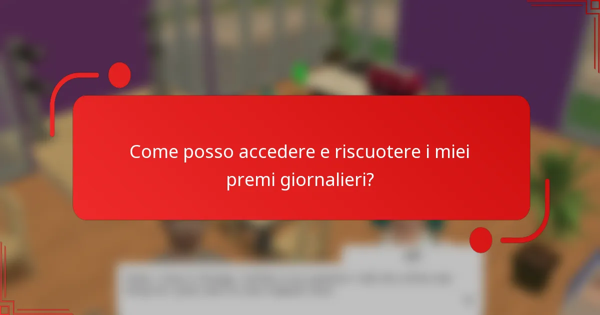 Come posso accedere e riscuotere i miei premi giornalieri?