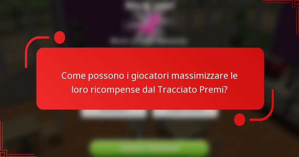 Come possono i giocatori massimizzare le loro ricompense dal Tracciato Premi?