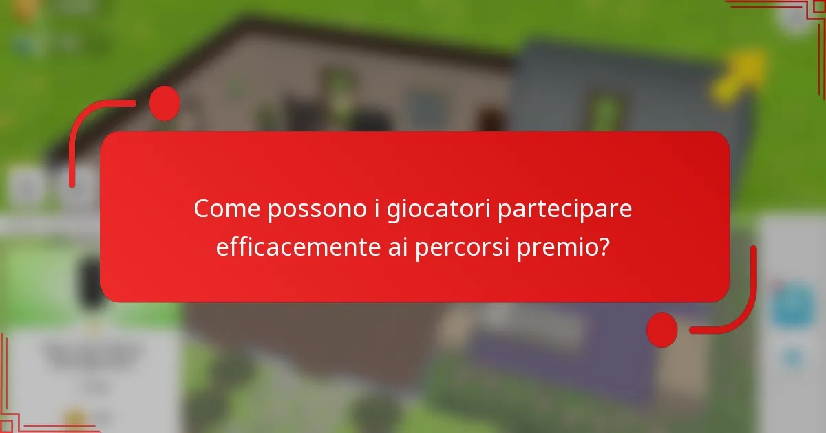 Come possono i giocatori partecipare efficacemente ai percorsi premio?