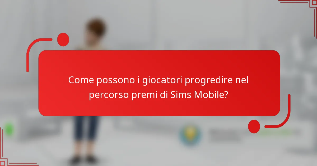 Come possono i giocatori progredire nel percorso premi di Sims Mobile?