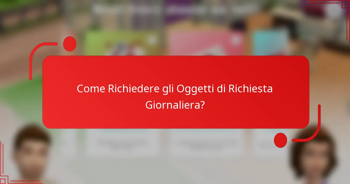 Come Richiedere gli Oggetti di Richiesta Giornaliera?