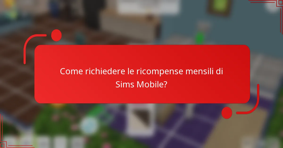Come richiedere le ricompense mensili di Sims Mobile?