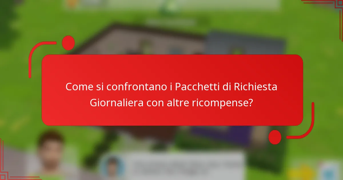 Come si confrontano i Pacchetti di Richiesta Giornaliera con altre ricompense?