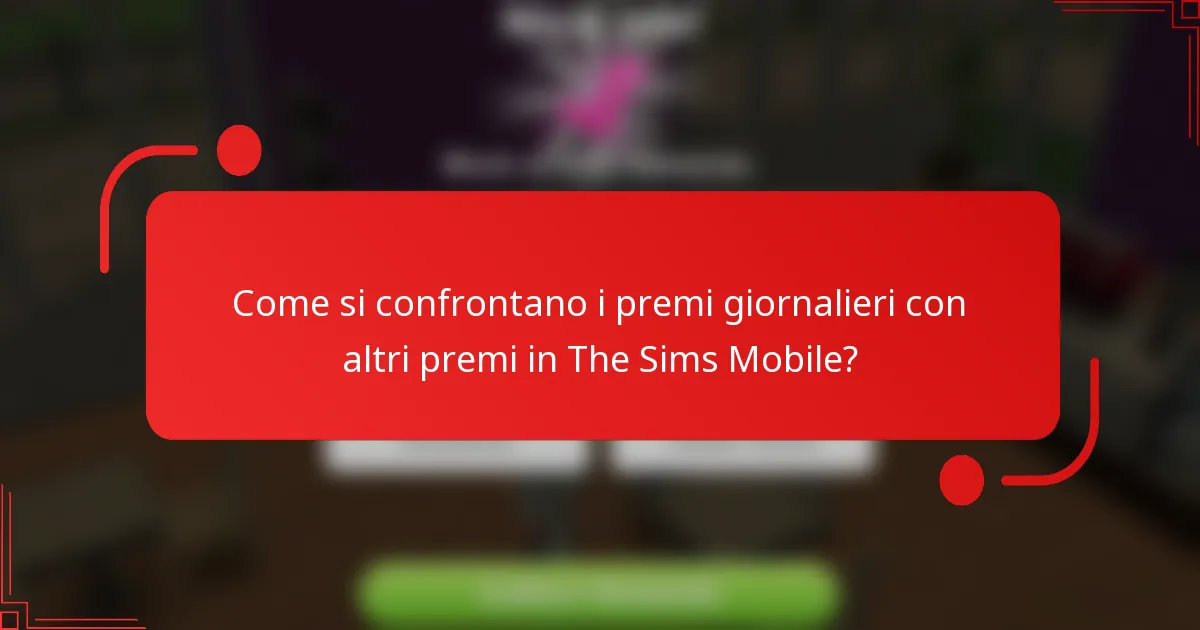 Come si confrontano i premi giornalieri con altri premi in The Sims Mobile?
