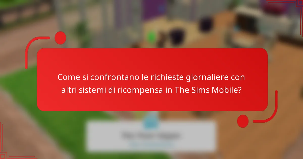 Come si confrontano le richieste giornaliere con altri sistemi di ricompensa in The Sims Mobile?
