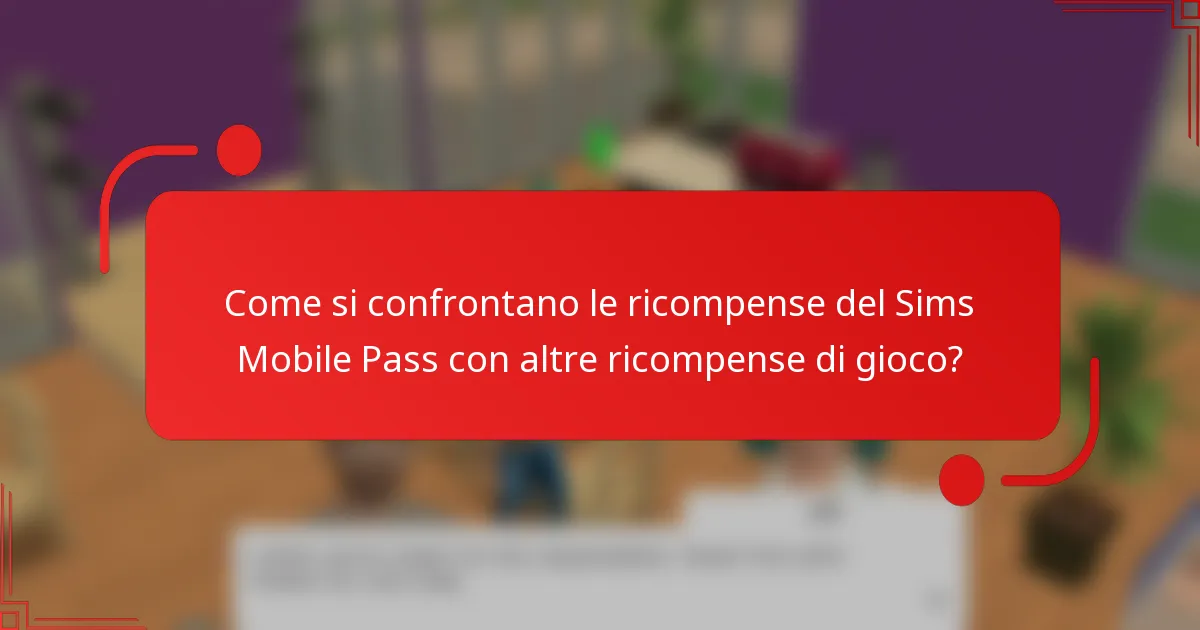 Come si confrontano le ricompense del Sims Mobile Pass con altre ricompense di gioco?