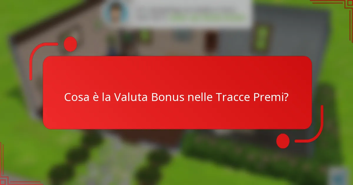 Cosa è la Valuta Bonus nelle Tracce Premi?