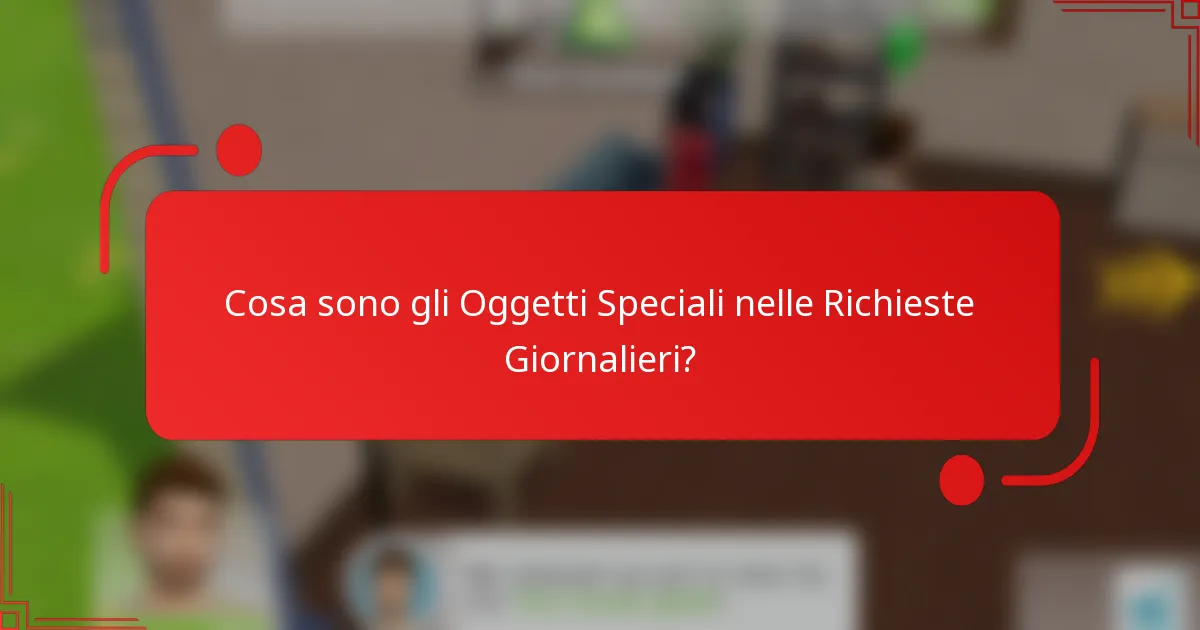 Cosa sono gli Oggetti Speciali nelle Richieste Giornalieri?