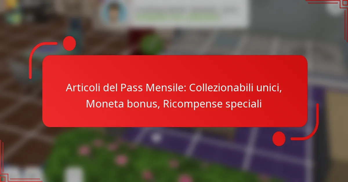 Articoli del Pass Mensile: Collezionabili unici, Moneta bonus, Ricompense speciali