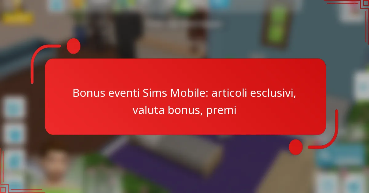Bonus eventi Sims Mobile: articoli esclusivi, valuta bonus, premi
