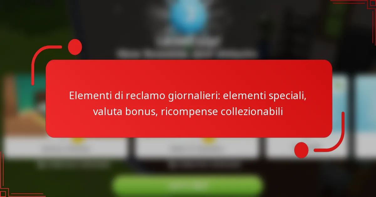 Elementi di reclamo giornalieri: elementi speciali, valuta bonus, ricompense collezionabili