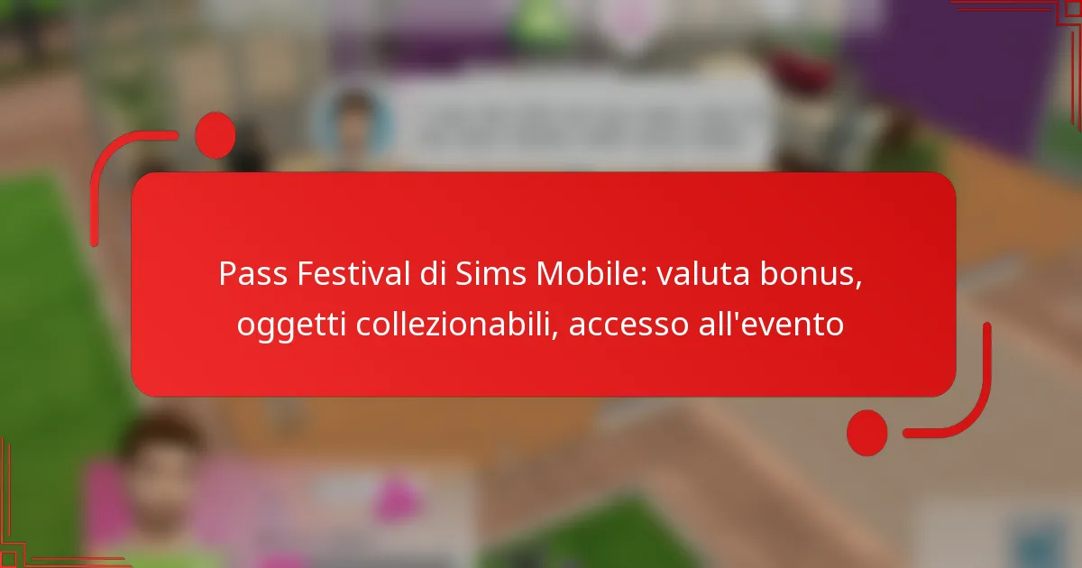 Pass Festival di Sims Mobile: valuta bonus, oggetti collezionabili, accesso all’evento