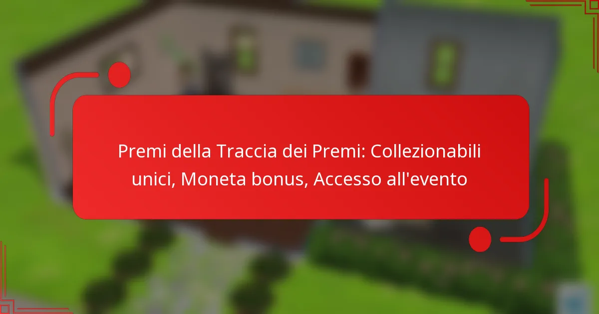 Premi della Traccia dei Premi: Collezionabili unici, Moneta bonus, Accesso all’evento