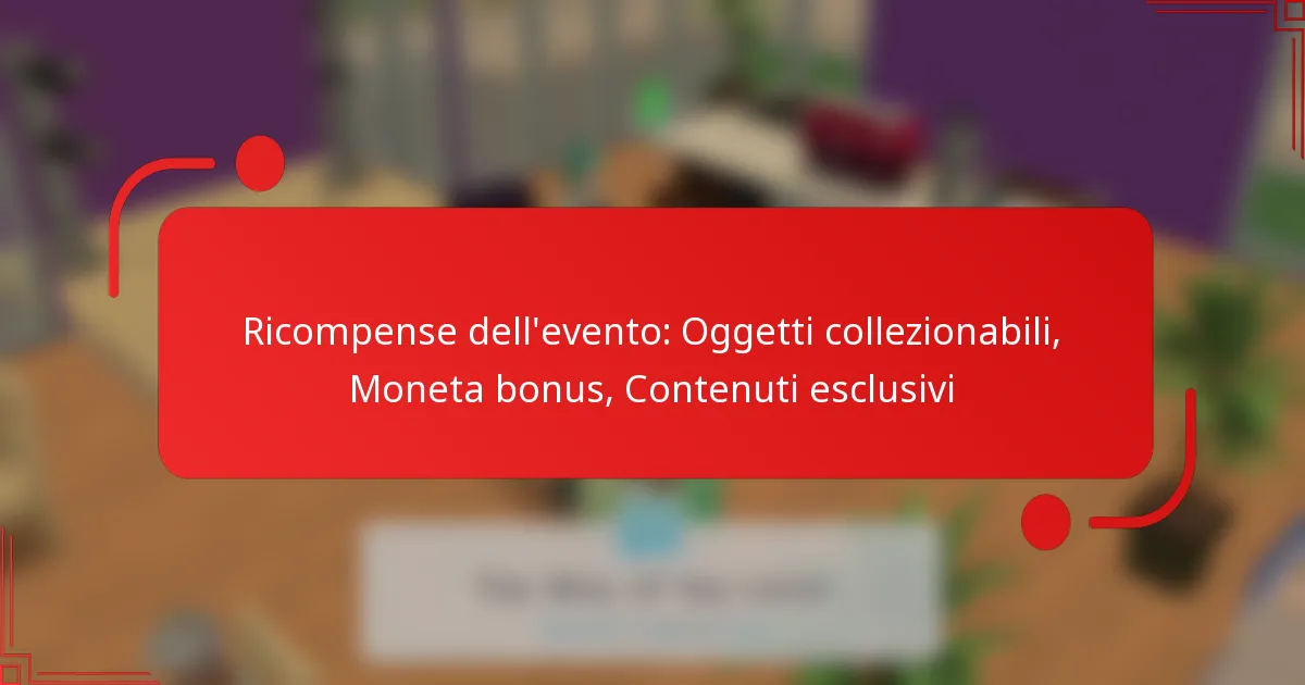 Ricompense dell’evento: Oggetti collezionabili, Moneta bonus, Contenuti esclusivi