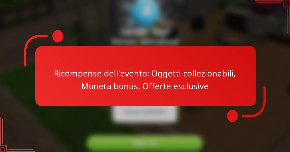 Ricompense dell’evento: Oggetti collezionabili, Moneta bonus, Offerte esclusive