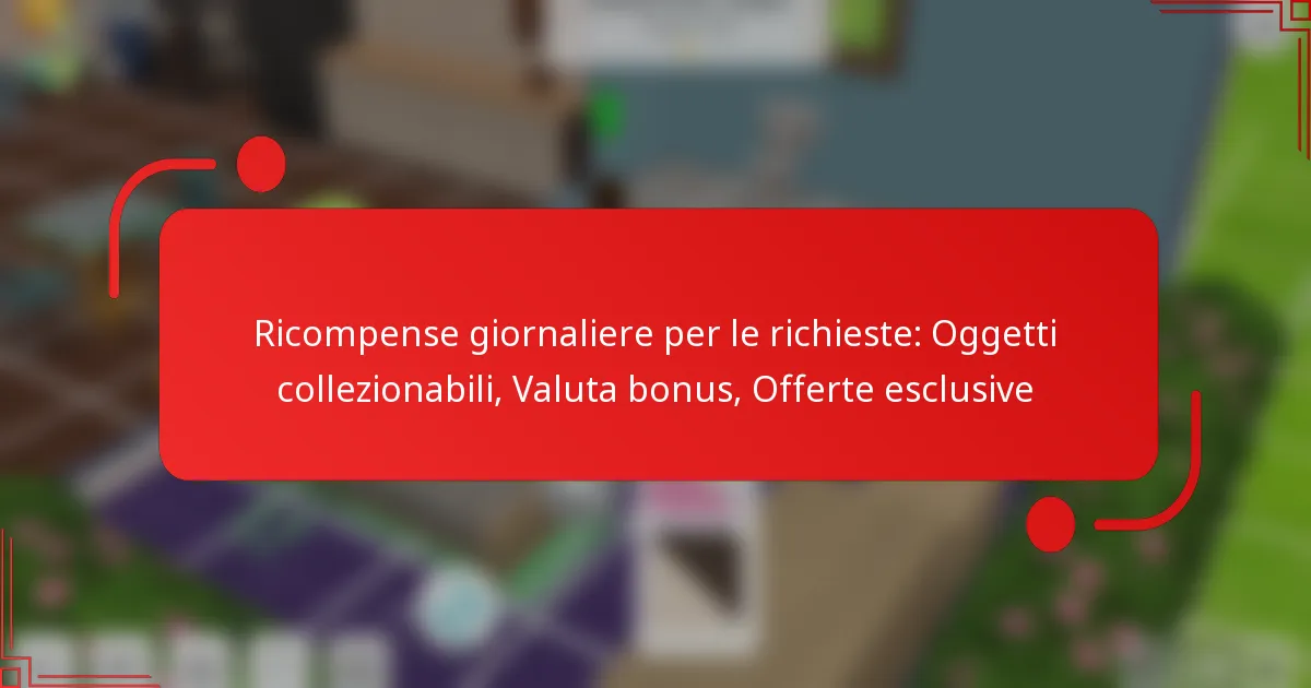 Ricompense giornaliere per le richieste: Oggetti collezionabili, Valuta bonus, Offerte esclusive
