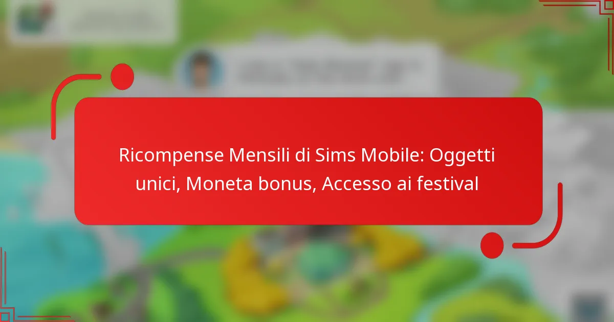 Ricompense Mensili di Sims Mobile: Oggetti unici, Moneta bonus, Accesso ai festival