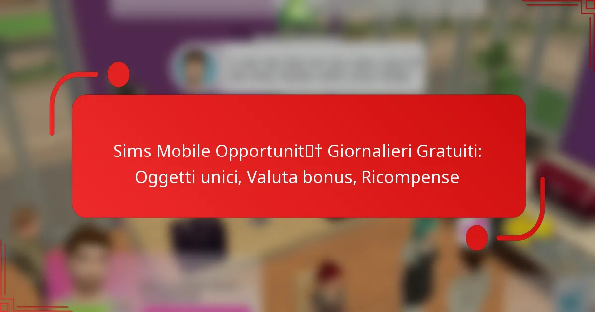 Sims Mobile Opportunità Giornalieri Gratuiti: Oggetti unici, Valuta bonus, Ricompense