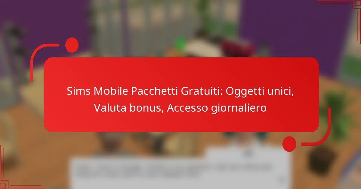 Sims Mobile Pacchetti Gratuiti: Oggetti unici, Valuta bonus, Accesso giornaliero