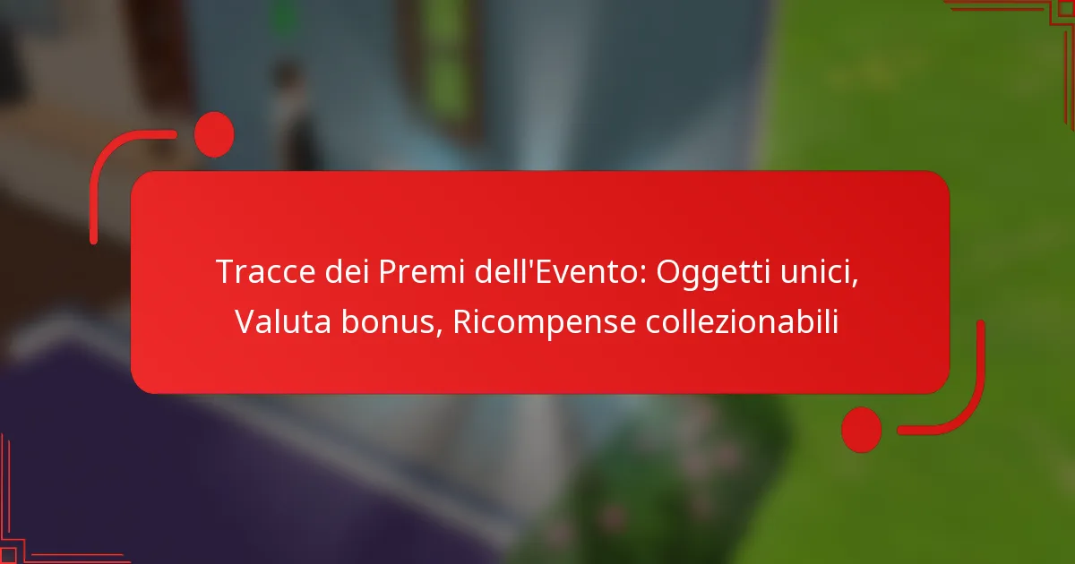 Tracce dei Premi dell’Evento: Oggetti unici, Valuta bonus, Ricompense collezionabili