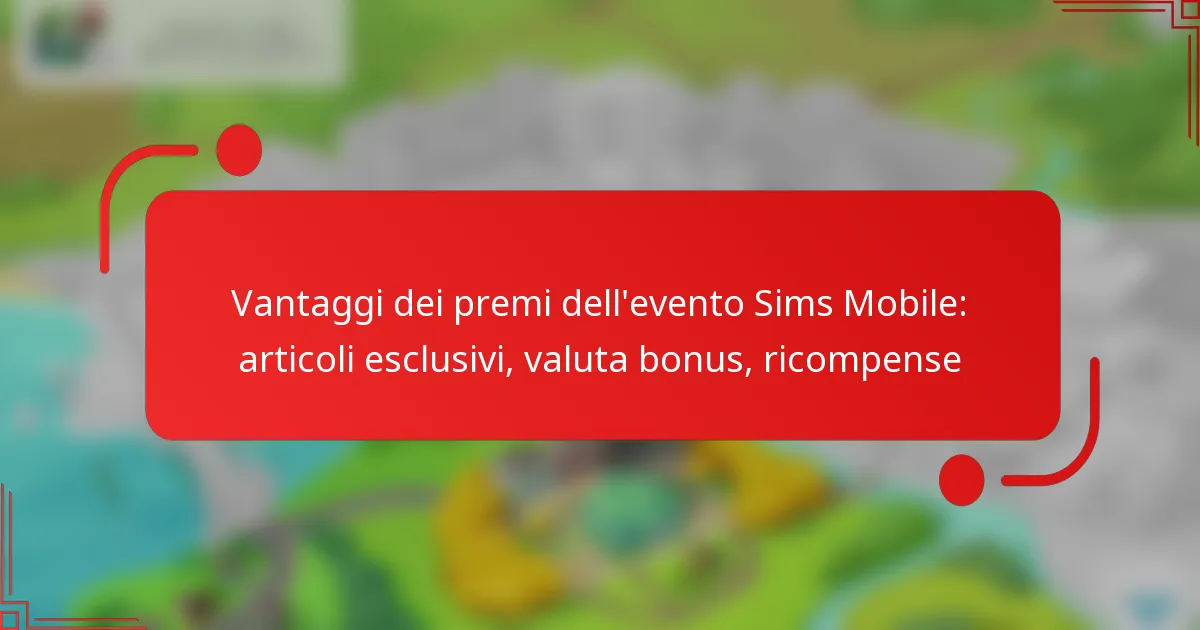 Vantaggi dei premi dell’evento Sims Mobile: articoli esclusivi, valuta bonus, ricompense