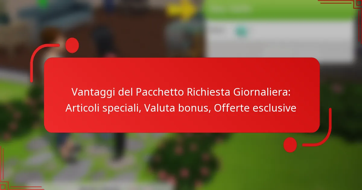 Vantaggi del Pacchetto Richiesta Giornaliera: Articoli speciali, Valuta bonus, Offerte esclusive
