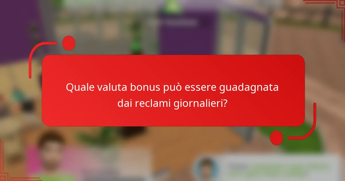 Quale valuta bonus può essere guadagnata dai reclami giornalieri?