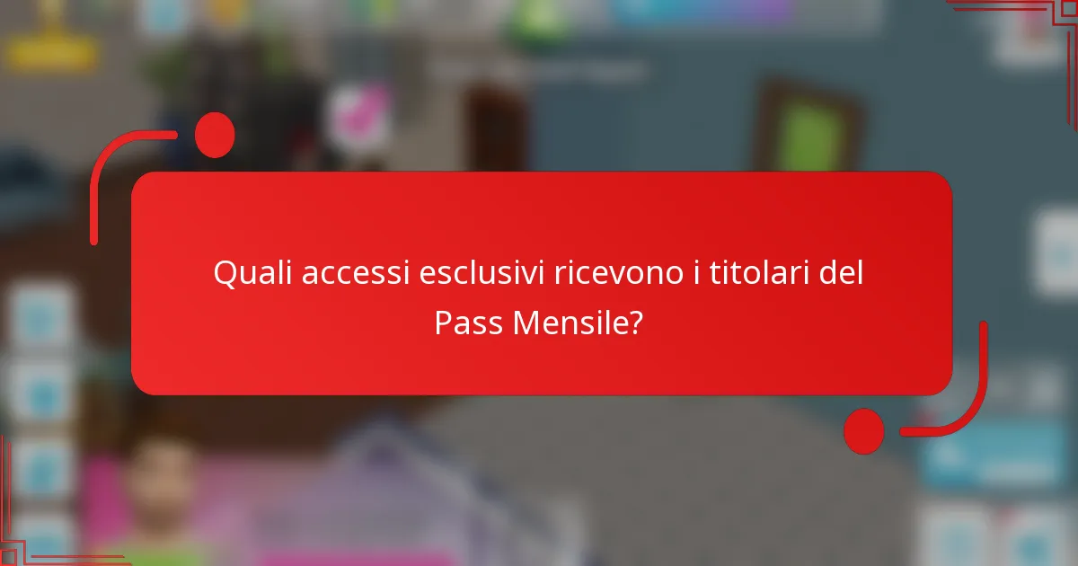 Quali accessi esclusivi ricevono i titolari del Pass Mensile?