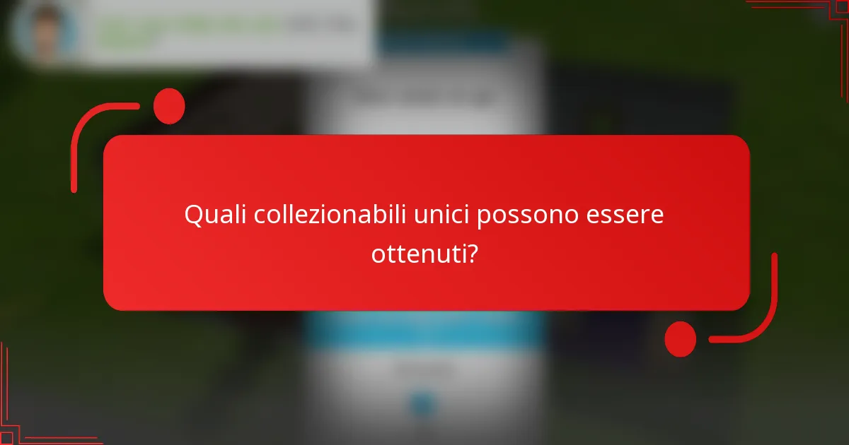 Quali collezionabili unici possono essere ottenuti?