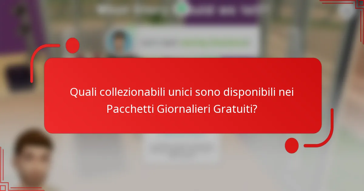Quali collezionabili unici sono disponibili nei Pacchetti Giornalieri Gratuiti?