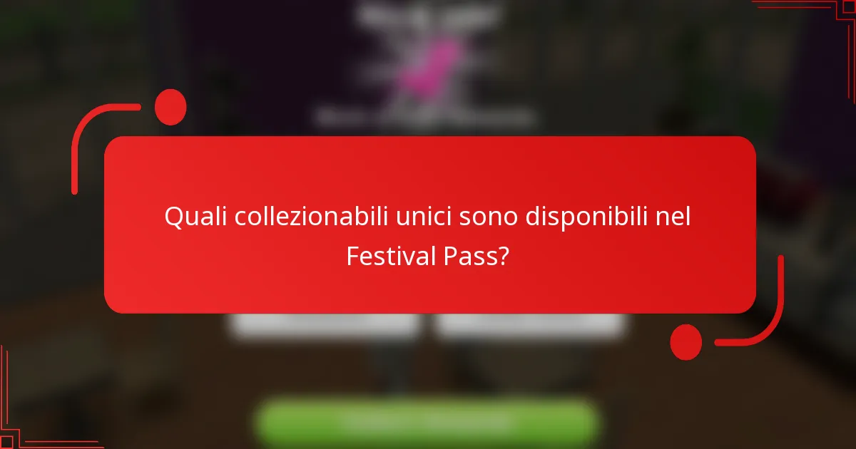 Quali collezionabili unici sono disponibili nel Festival Pass?