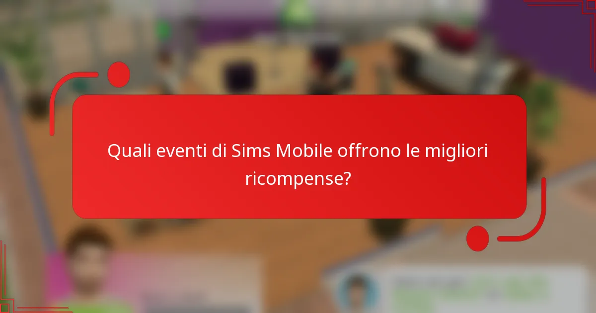 Quali eventi di Sims Mobile offrono le migliori ricompense?