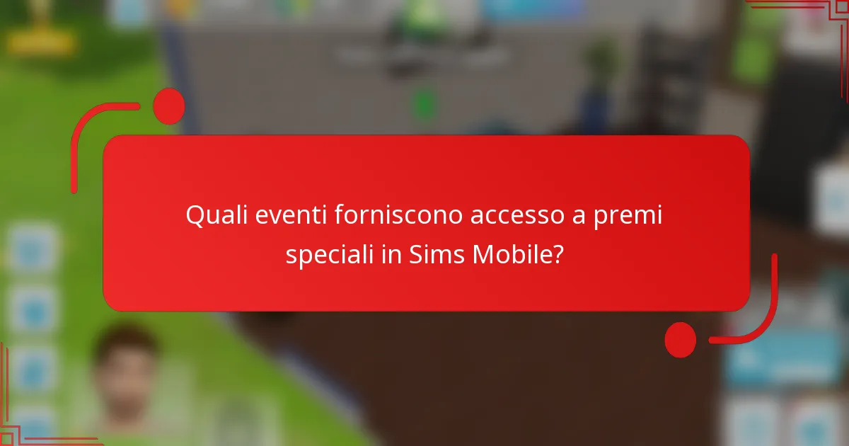 Quali eventi forniscono accesso a premi speciali in Sims Mobile?