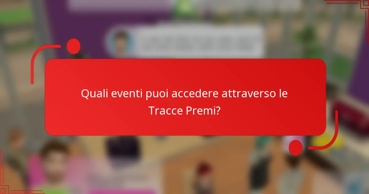 Quali eventi puoi accedere attraverso le Tracce Premi?