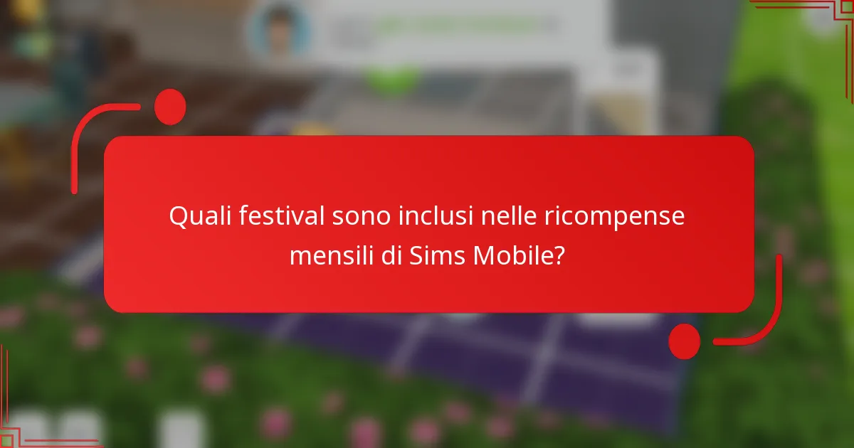 Quali festival sono inclusi nelle ricompense mensili di Sims Mobile?