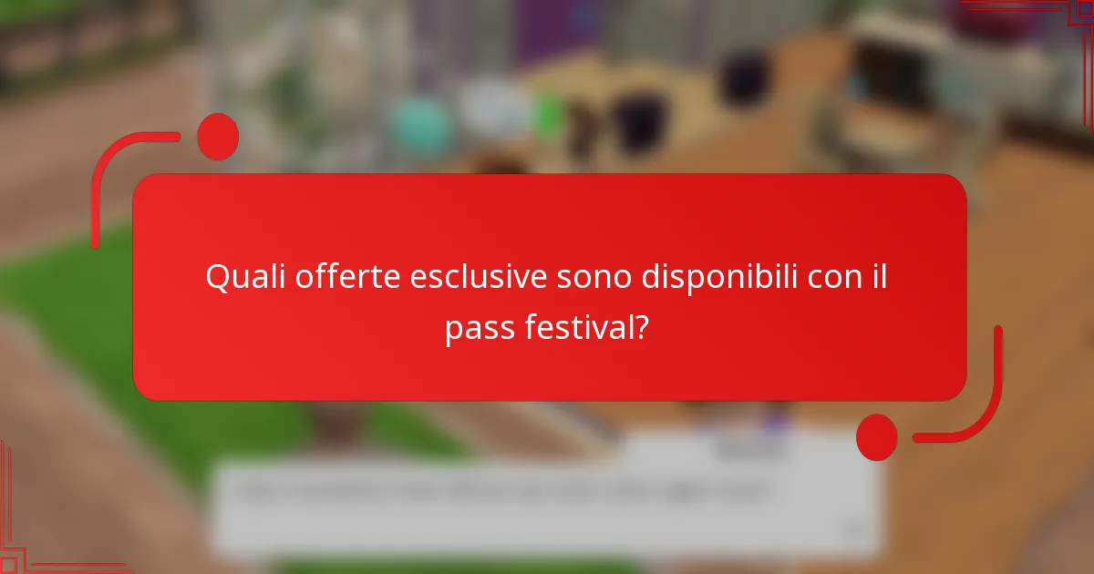 Quali offerte esclusive sono disponibili con il pass festival?