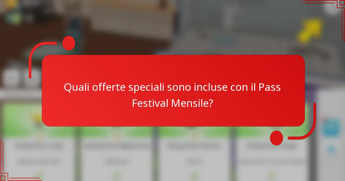 Quali offerte speciali sono incluse con il Pass Festival Mensile?