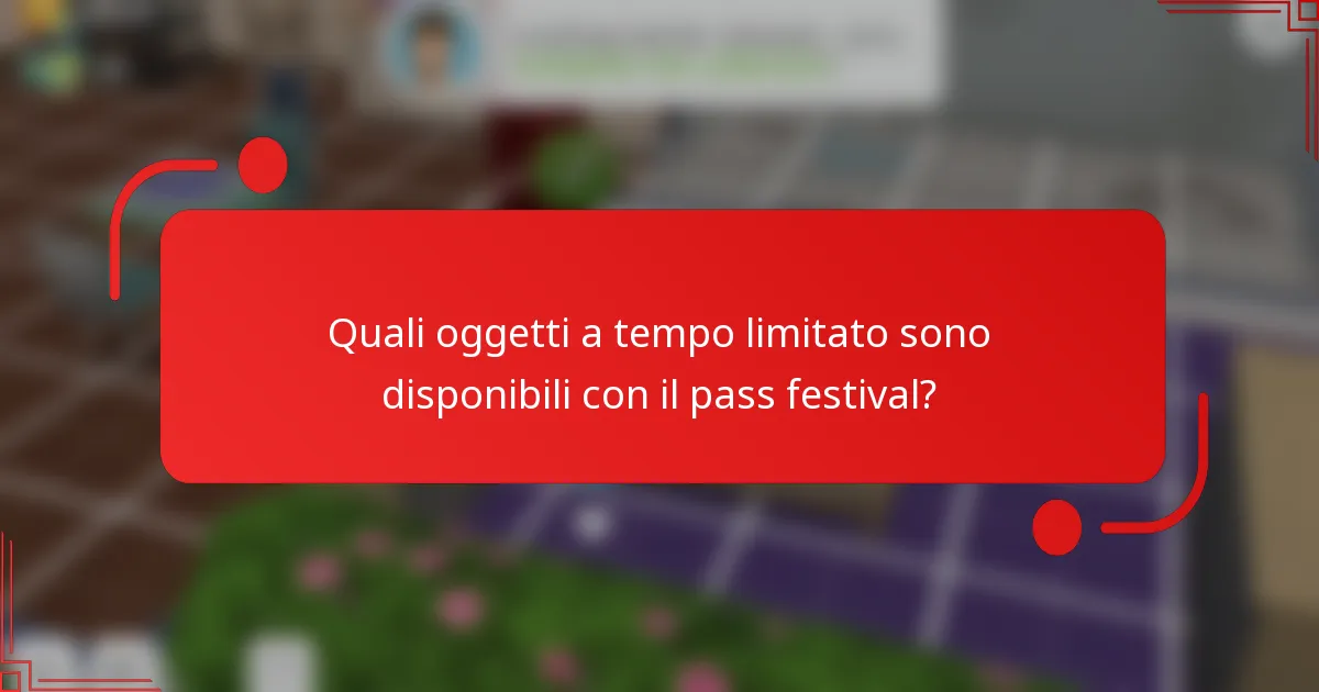 Quali oggetti a tempo limitato sono disponibili con il pass festival?