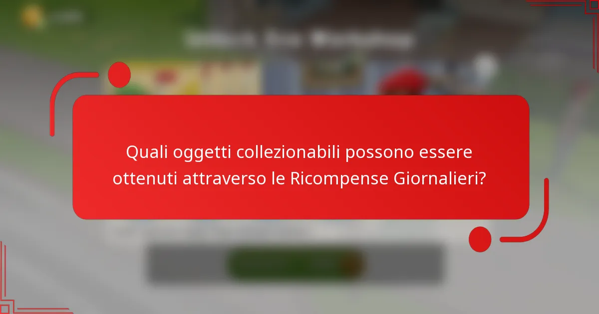 Quali oggetti collezionabili possono essere ottenuti attraverso le Ricompense Giornalieri?