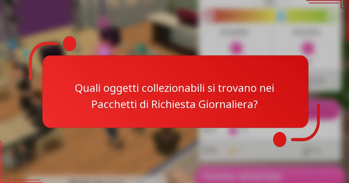 Quali oggetti collezionabili si trovano nei Pacchetti di Richiesta Giornaliera?