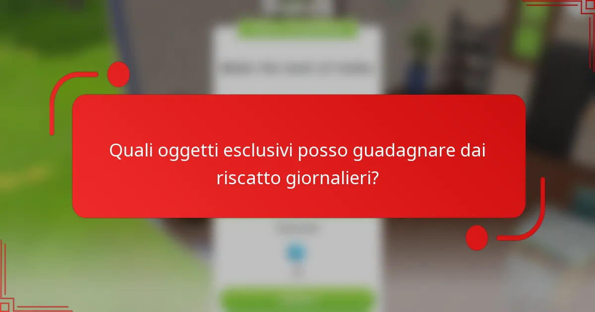 Quali oggetti esclusivi posso guadagnare dai riscatto giornalieri?