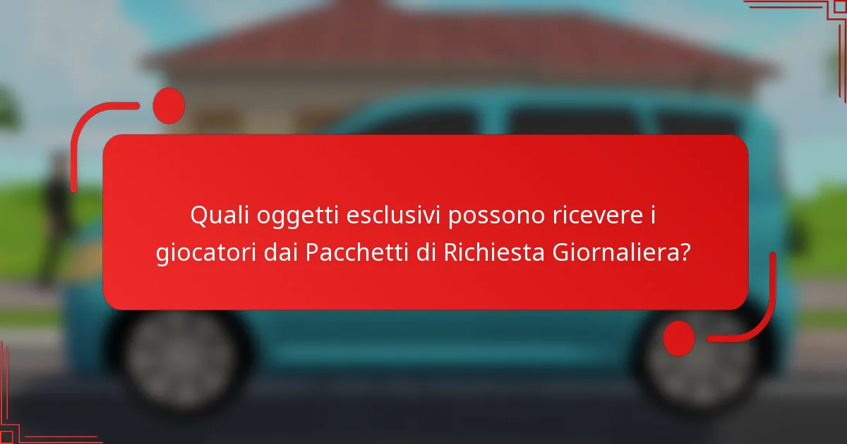 Quali oggetti esclusivi possono ricevere i giocatori dai Pacchetti di Richiesta Giornaliera?