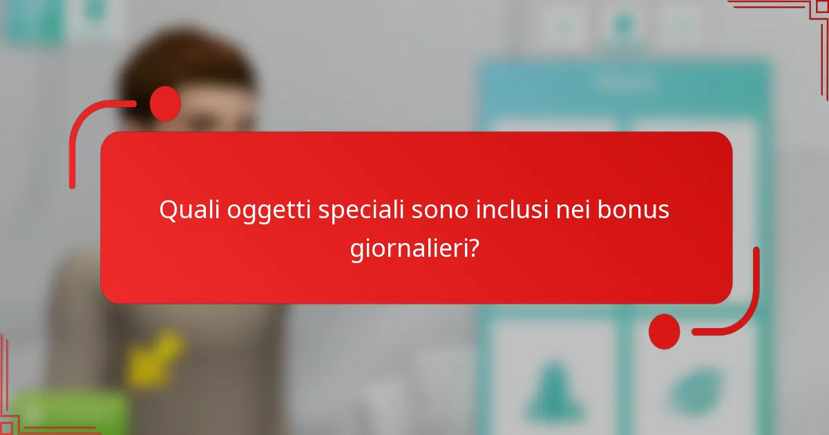 Quali oggetti speciali sono inclusi nei bonus giornalieri?