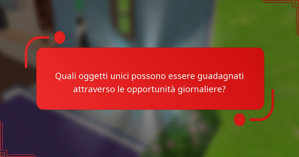 Quali oggetti unici possono essere guadagnati attraverso le opportunità giornaliere?