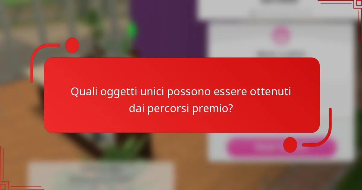 Quali oggetti unici possono essere ottenuti dai percorsi premio?
